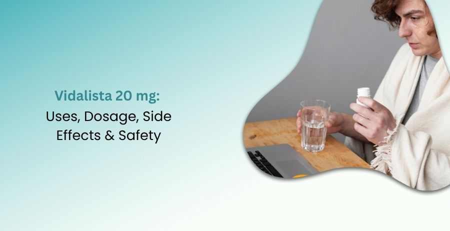 Vidalista 20 mg Tadalafil Uses, Dosage, Side Effects & Safety