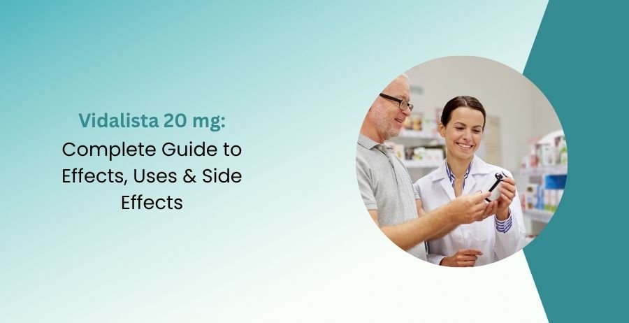 Vidalista 20 mg Effects, Uses & Side Effects Guide