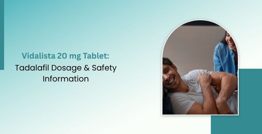 Vidalista 20 mg Tablet Tadalafil Dosage & Safety Guide