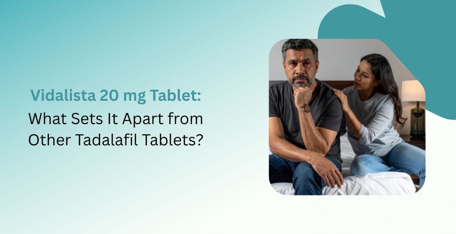 Vidalista 20 mg Tadalafil tablet with comparison of other Tadalafil tablets, erectile dysfunction treatment information, prescription safety, and authentic medication guidance.