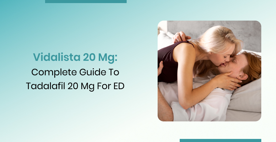 Vidalista 20 mg Tadalafil 20 mg Complete Guide for ED