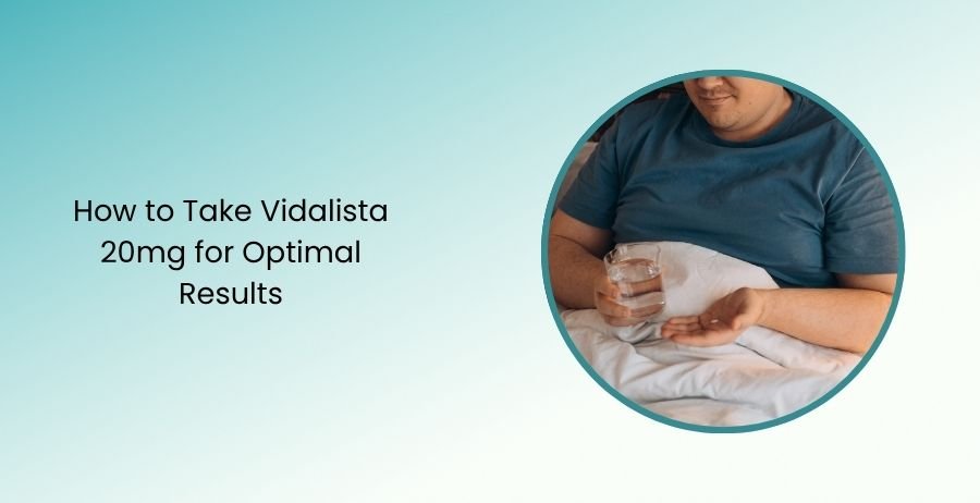 How to Take Vidalista 20mg for Optimal Results