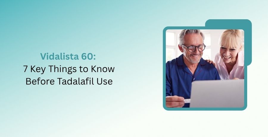 Vidalista 60 tadalafil tablets with information about ED use, dosing considerations, side effects, drug interactions, and safety precautions.