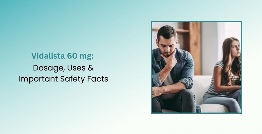 Vidalista 60 mg Dosage, Uses & Important Safety Facts