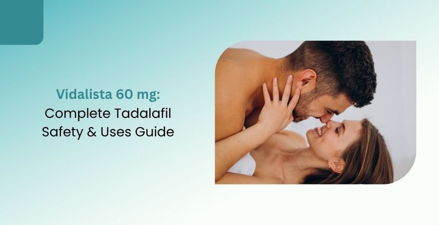 Vidalista 60 mg Tadalafil Safety & Uses Guide