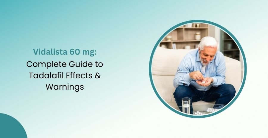 Vidalista 60 mg Tadalafil Effects & Warnings Guide
