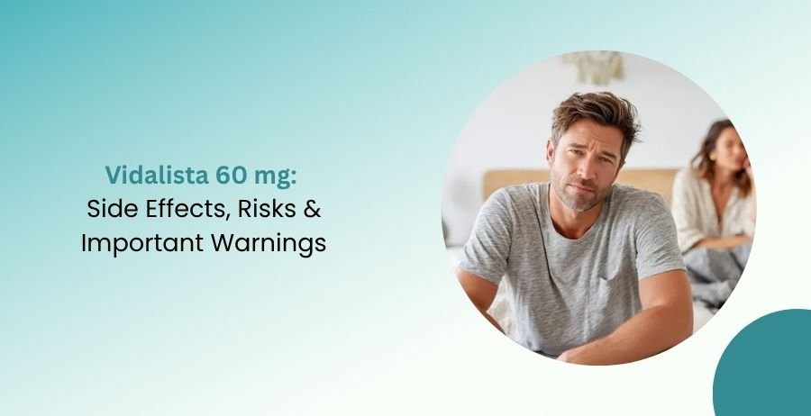 Vidalista 60 mg Side Effects, Risks & Important Warnings