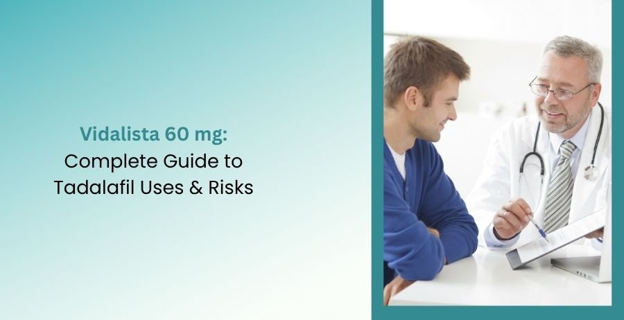 Vidalista 60 mg Tadalafil Uses, Risks & Safety Guide
