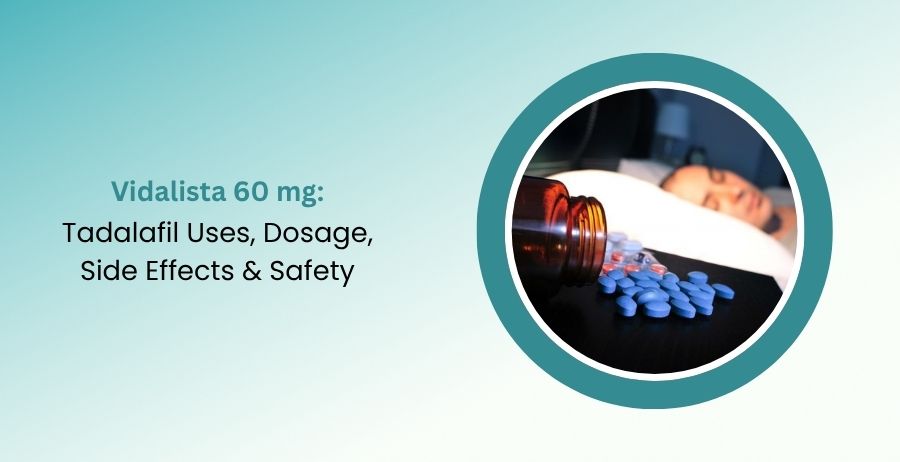 Vidalista 60 mg Tadalafil Uses, Dosage & Safety Guide