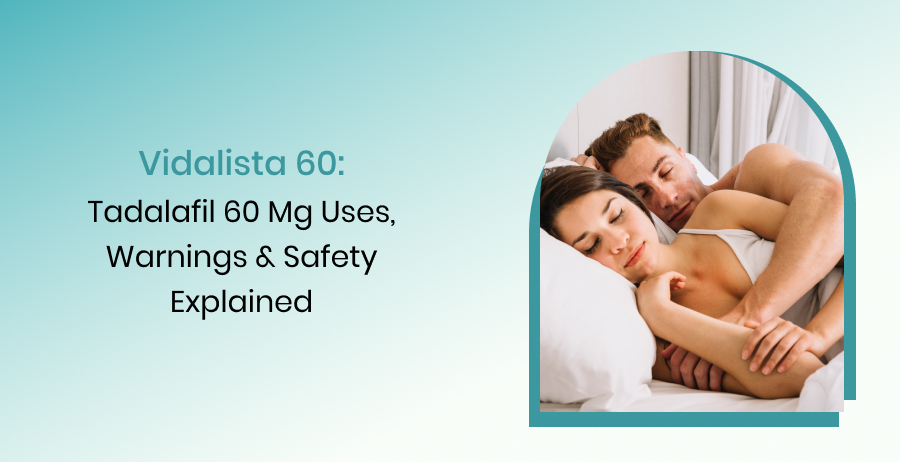 Vidalista 60 Tadalafil 60 mg Uses Warnings and Safety
