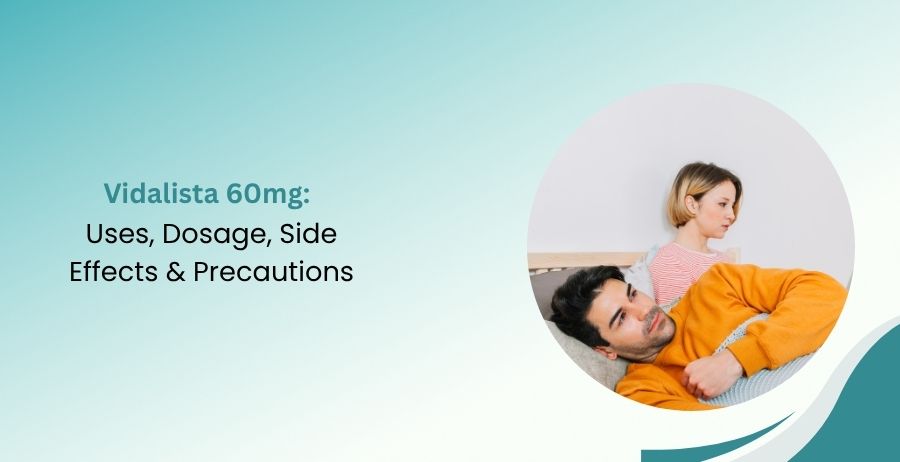 Vidalista 60mg: Tadalafil Uses, Side Effects & Precautions