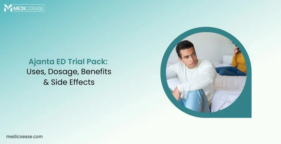 Ajanta ED Trial Pack: Uses, Dosage, Benefits & Side Effects