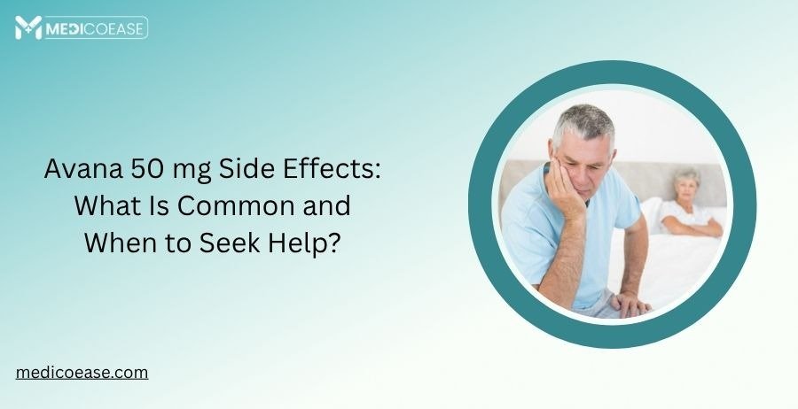 Avana 50 mg Side Effects: What Is Common and When to Seek Help?