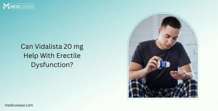 Can Vidalista 20 mg Help With Erectile Dysfunction?