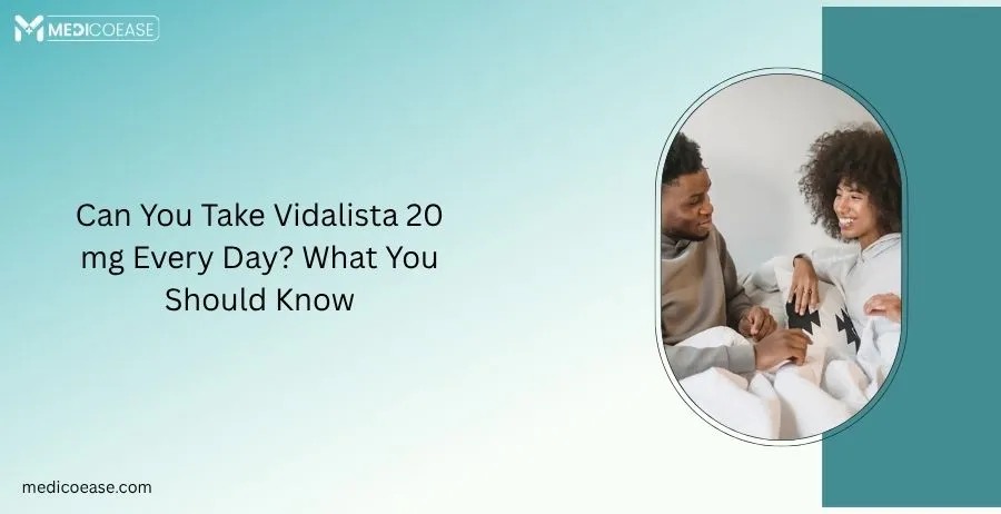 Can You Take Vidalista 20 mg Every Day What You Should Know