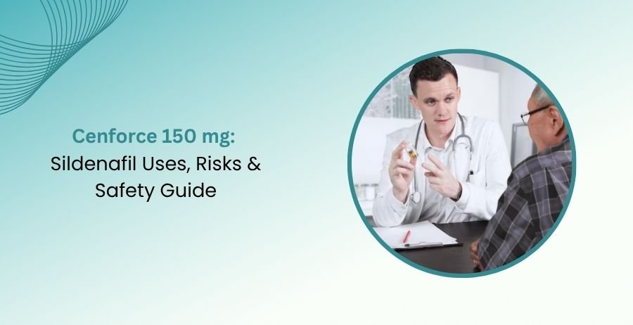 Cenforce 150 mg Sildenafil Uses, Risks & Safety Guide
