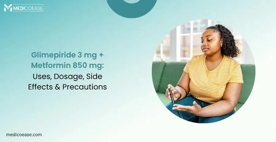 Glimepiride 3 mg + Metformin 850 mg: Uses, Dosage, Side Effects & Precautions