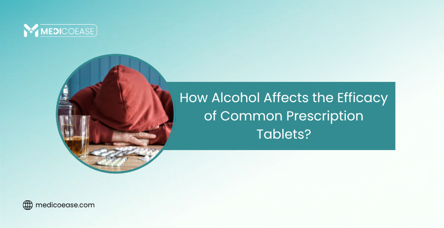How Alcohol Affects the Efficacy of Common Prescription Tablets?