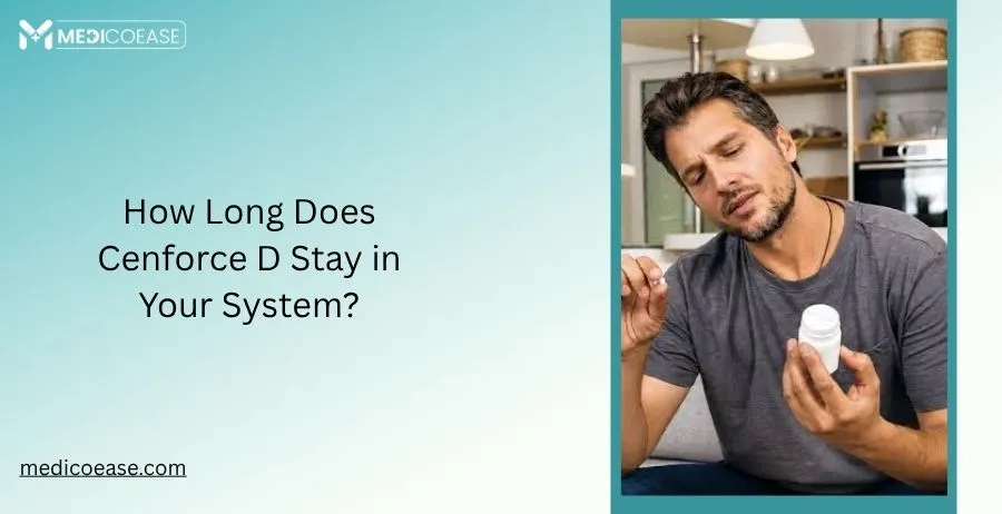 How Long Does Cenforce D Stay in Your System?
