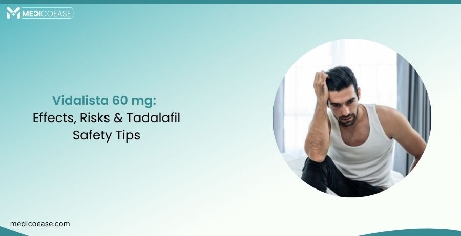 Vidalista 60 mg: Effects, Risks & Tadalafil Safety Tips