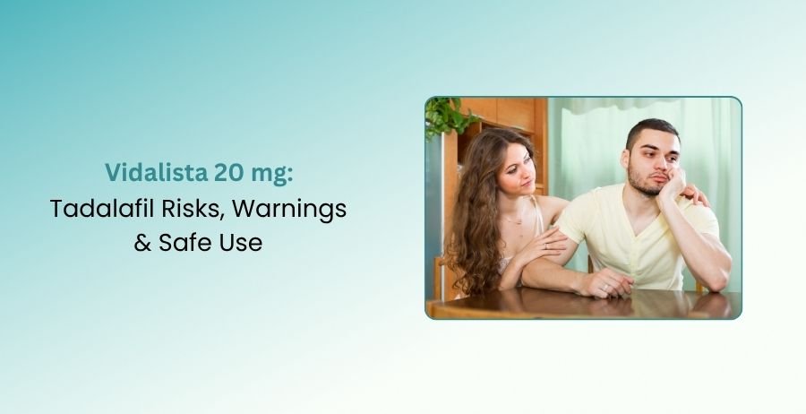 Vidalista 20 mg: Tadalafil Risks, Warnings & Safe Use