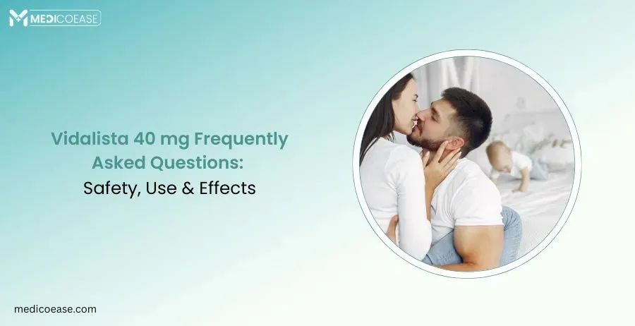Vidalista 40 mg Frequently Asked Questions: Safety, Use & Effects