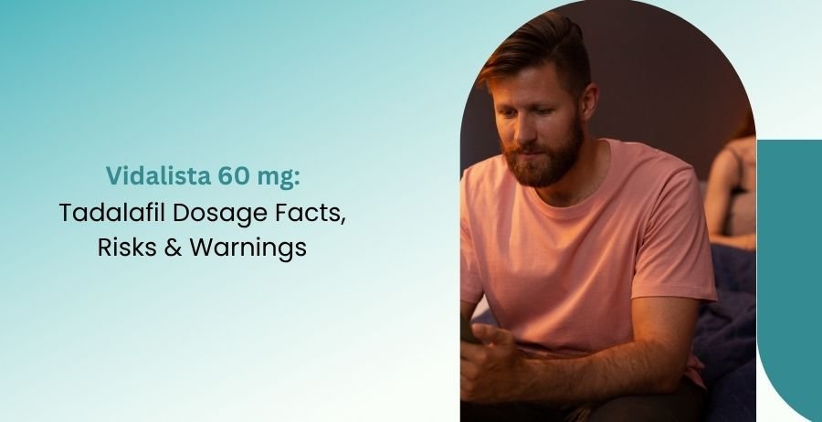 Vidalista 60 mg Tadalafil Dosage, Risks & Warnings Guide