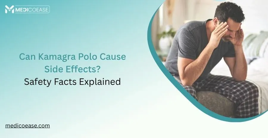 Can Kamagra Polo Cause Side Effects? Safety Facts Explained [2026]