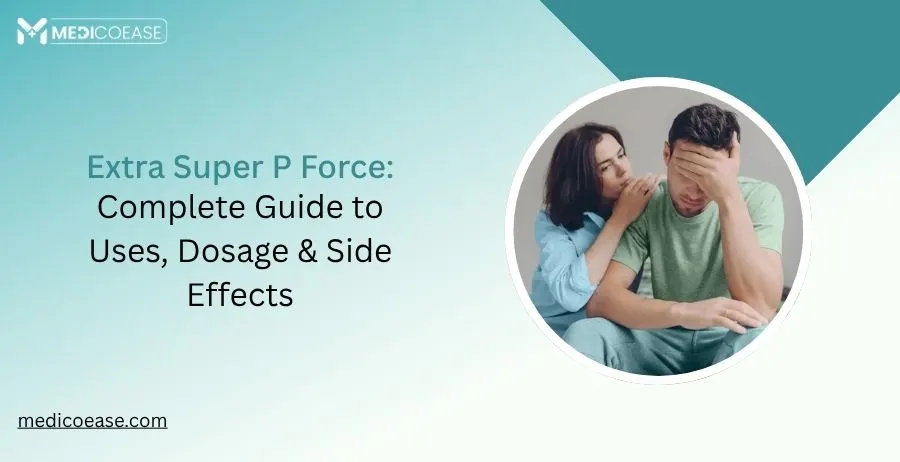 Extra Super P Force: Complete Guide to Uses, Dosage & Side Effects