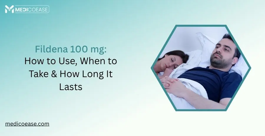 Fildena 100 mg: How to Use, When to Take & How Long It Lasts