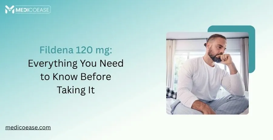 Fildena 120 mg: Everything You Need to Know Before Taking It