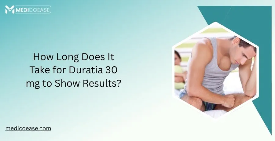 How Long Does It Take for Duratia 30 mg to Show Results?