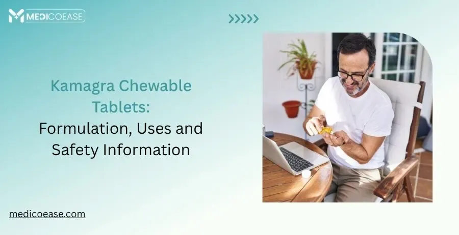 Kamagra Chewable Tablets: Formulation, Uses and Safety Information