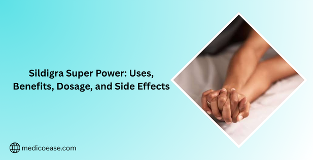 Sildigra Super Power: Uses, Benefits, Dosage, and Side Effects