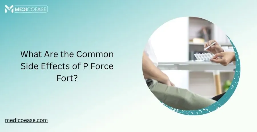What Are the Common Side Effects of P Force Fort?